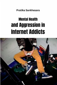 Mental Health and Aggression in Internet Addicts - Sankhesara, Pratika