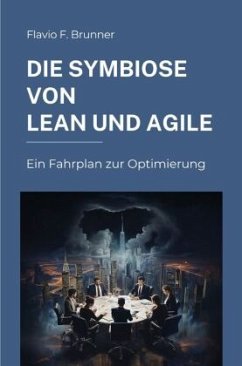 Die Symbiose von Lean und Agile - Brunner, Flavio F.