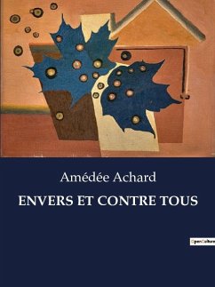 ENVERS ET CONTRE TOUS - Achard, Amédée