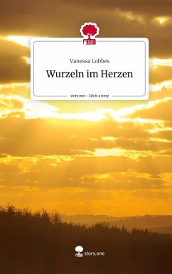 Wurzeln im Herzen. Life is a Story - story.one - Lobbes, Vanessa