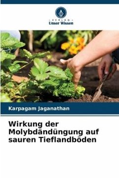 Wirkung der Molybdändüngung auf sauren Tieflandböden - Jaganathan, Karpagam