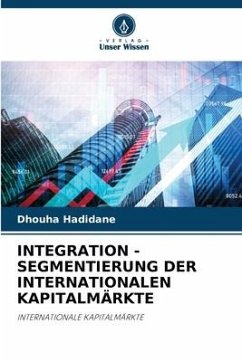 INTEGRATION - SEGMENTIERUNG DER INTERNATIONALEN KAPITALMÄRKTE - Hadidane, Dhouha