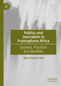 Politics and Journalism in Francophone Africa - Frère, Marie-Soleil