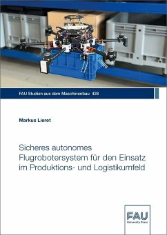 Sicheres autonomes Flugrobotersystem für den Einsatz im Produktions- und Logistikumfeld - Lieret, Markus