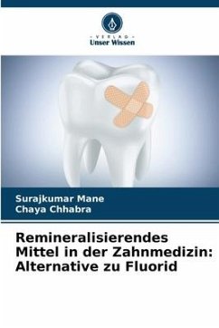 Remineralisierendes Mittel in der Zahnmedizin: Alternative zu Fluorid - MANE, SURAJKUMAR;Chhabra, Chaya