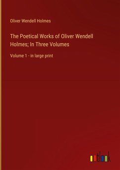 The Poetical Works of Oliver Wendell Holmes; In Three Volumes
