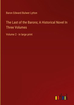 The Last of the Barons; A Historical Novel In Three Volumes - Lytton, Baron Edward Bulwer