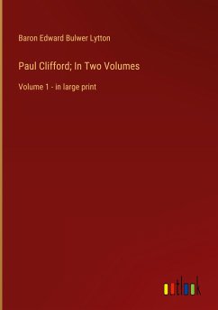 Paul Clifford; In Two Volumes - Lytton, Baron Edward Bulwer