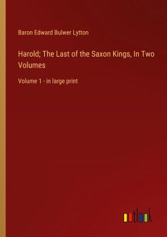 Harold; The Last of the Saxon Kings, In Two Volumes