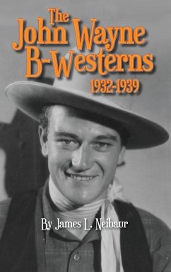 John Wayne B-Westerns 1932-1939 (hardback) - Neibaur, James L.