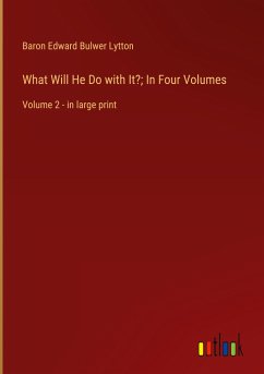 What Will He Do with It?; In Four Volumes - Lytton, Baron Edward Bulwer