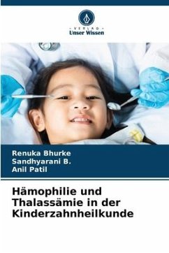 Hämophilie und Thalassämie in der Kinderzahnheilkunde - Bhurke, Renuka;B., Sandhyarani;Patil, Anil