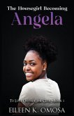 The Housegirl Becoming Angela