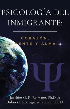 Psicología del Inmigrante: Corazón Mente y Alma - Reimann, Joachim O. F.; Rodríguez-Reimann, Dolores I.