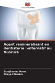 Agent reminéralisant en dentisterie :-alternatif au fluorure