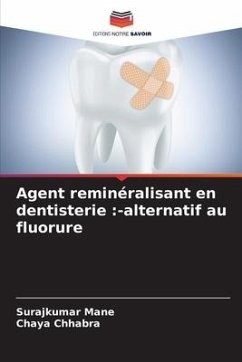 Agent reminéralisant en dentisterie :-alternatif au fluorure - MANE, SURAJKUMAR;Chhabra, Chaya