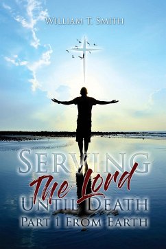 Serving the Lord Until Death part 1 from Earth - Smith, William T.