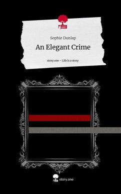 An Elegant Crime. Life is a Story - story.one - Dunlap, Sophie