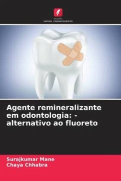 Agente remineralizante em odontologia: -alternativo ao fluoreto - MANE, SURAJKUMAR;Chhabra, Chaya