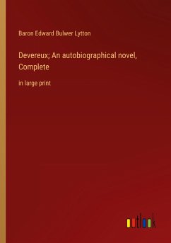 Devereux; An autobiographical novel, Complete - Lytton, Baron Edward Bulwer