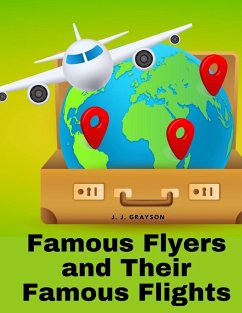 Famous Flyers and Their Famous Flights - J J Grayson