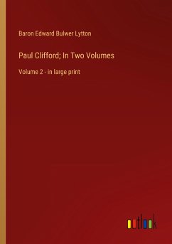 Paul Clifford; In Two Volumes - Lytton, Baron Edward Bulwer