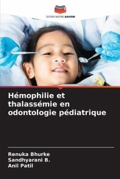 Hémophilie et thalassémie en odontologie pédiatrique - Bhurke, Renuka;B., Sandhyarani;Patil, Anil