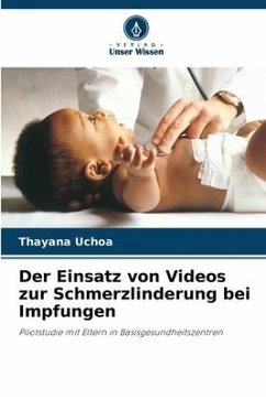 Der Einsatz von Videos zur Schmerzlinderung bei Impfungen - Uchoa, Thayana