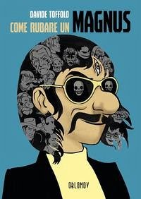 Come rubare un Magnus - Toffolo, Davide Come rubare un Magnus - Toffolo, Davide
