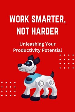 Work Smarter, Not Harder: Unleashing Your Productivity Potential (eBook, ePUB) - Wonder, James