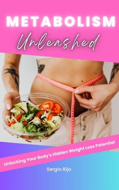 Cover Metabolism Unleashed: Unlocking Your Body's Hidden Weight Loss Potential (eBook, ePUB)