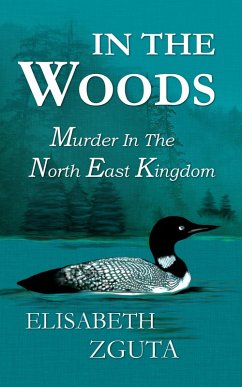 In The Woods Murder In The North East Kingdom (eBook, ePUB) - Zguta, Elisabeth