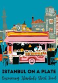 Istanbul on a Plate: Discovering Istanbul's Street Food (eBook, ePUB)