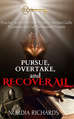 Cover Pursue, Overtake, and Recover All: Praying Scriptures That Work to Access God's Promises and Get Answered Prayers (eBook, ePUB)