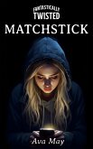 Fantastically Twisted: Matchstick (eBook, ePUB)