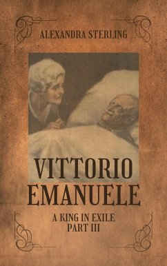 Vittorio Emanuele a King in Exile, Part III (eBook, ePUB) - Sterling, Alexandra