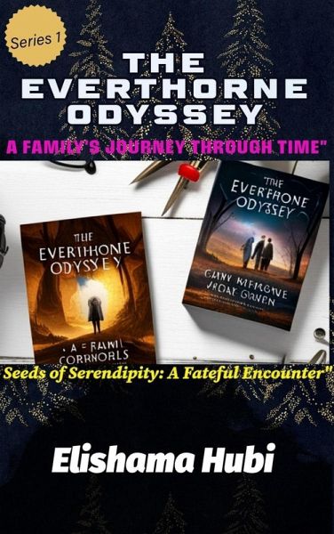 THE EVERTHORNE ODYSSEY: A Family's Journey Through Time (Seeds of Serendipity: A Fateful Encounter, #1) (eBook, ePUB)