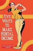 Five Ways to Make Rental Income: Without Owning Rental Properties (Financial Freedom, #175) (eBook, ePUB) Five Ways to Make Rental Income: Without Owning Rental Properties (Financial Freedom, #175) (eBook, ePUB)