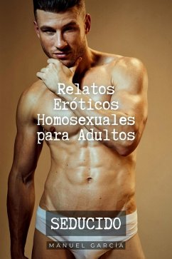 Cover Seducido: Relatos Eróticos Homosexuales para Adultos (Colección de Relatos Eróticos Gay para Hombres Adultos, #6) (eBook, ePUB)