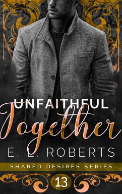 Unfaithful Together (Shared Desires Series, #13) (eBook, ePUB) - Roberts, E. L.