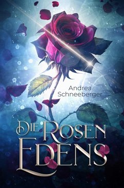 Die Rosen Edens - Schneeberger, Andrea