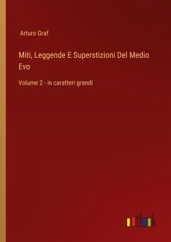 Miti, Leggende E Superstizioni Del Medio Evo - Graf, Arturo