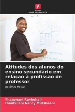 Atitudes dos alunos do ensino secundário em relação à profissão de professor - Ravhuhali, Fhatuwani;Mutshaeni, Humbulani Nancy