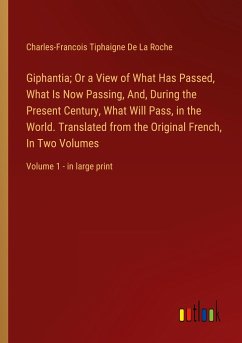 Giphantia; Or a View of What Has Passed, What Is Now Passing, And, During the Present Century, What Will Pass, in the World. Translated from the Original French, In Two Volumes