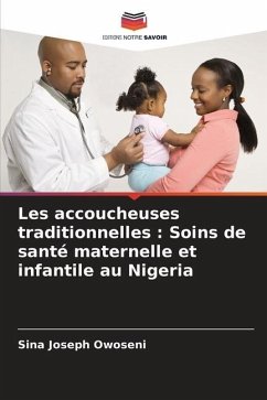 Les accoucheuses traditionnelles : Soins de santé maternelle et infantile au Nigeria - Owoseni, Sina Joseph