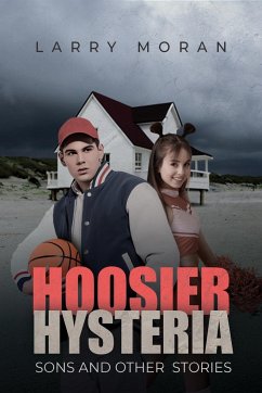Hoosier Hysteria, Sons, and Other Stories - Moran, Larry
