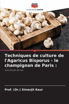 Techniques de culture de l'Agaricus Bisporus - le champignon de Paris : - Kaur, Prof. (Dr.) Simerjit