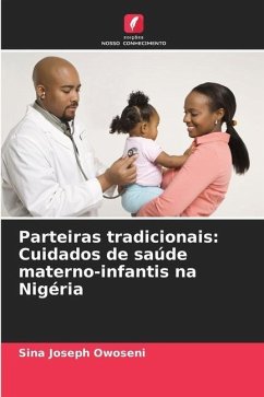 Parteiras tradicionais: Cuidados de saúde materno-infantis na Nigéria - Owoseni, Sina Joseph