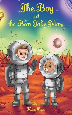 The Boy and the Bear Take Mars - Pope, Katie