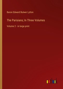 The Parisians; In Three Volumes - Lytton, Baron Edward Bulwer